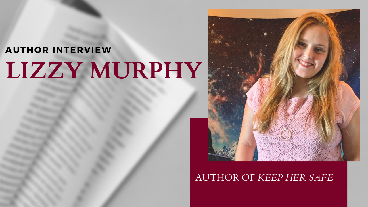 AUTHOR INTERVIEW: Lizzy Murphy, Author of “Keep Her Safe”
